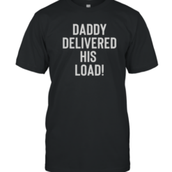 Official Daddy Delivered His Load T-Shirt