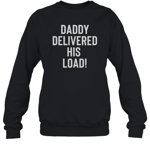 Official Daddy Delivered His Load  Unisex Sweatshirt