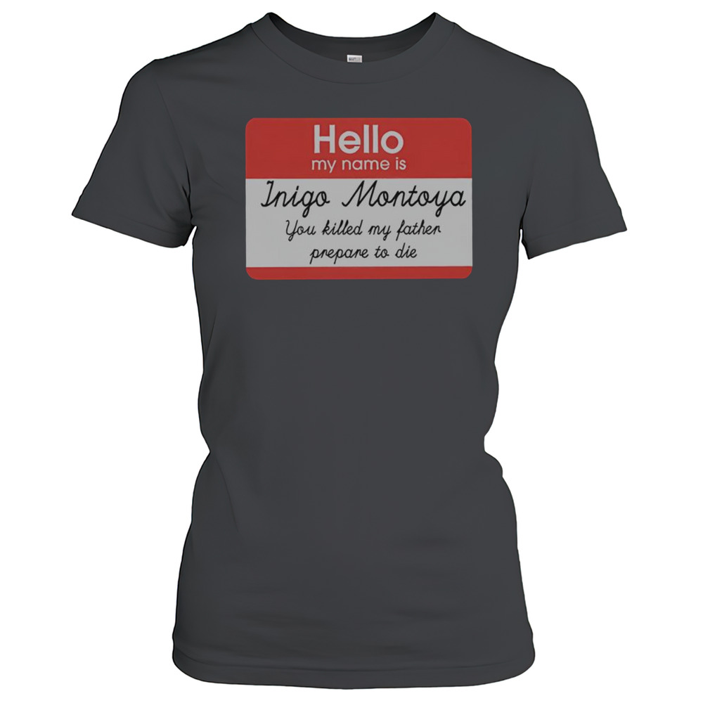 Official Hello My Name Is Inigo Montoya You Killed My Father Prepare To Die T-Shirt