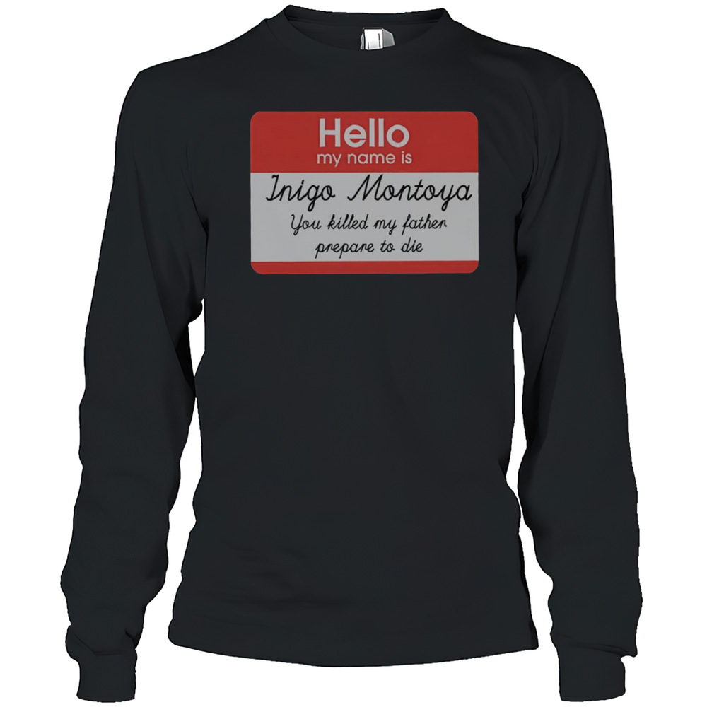 Official Hello My Name Is Inigo Montoya You Killed My Father Prepare To Die T-Shirt