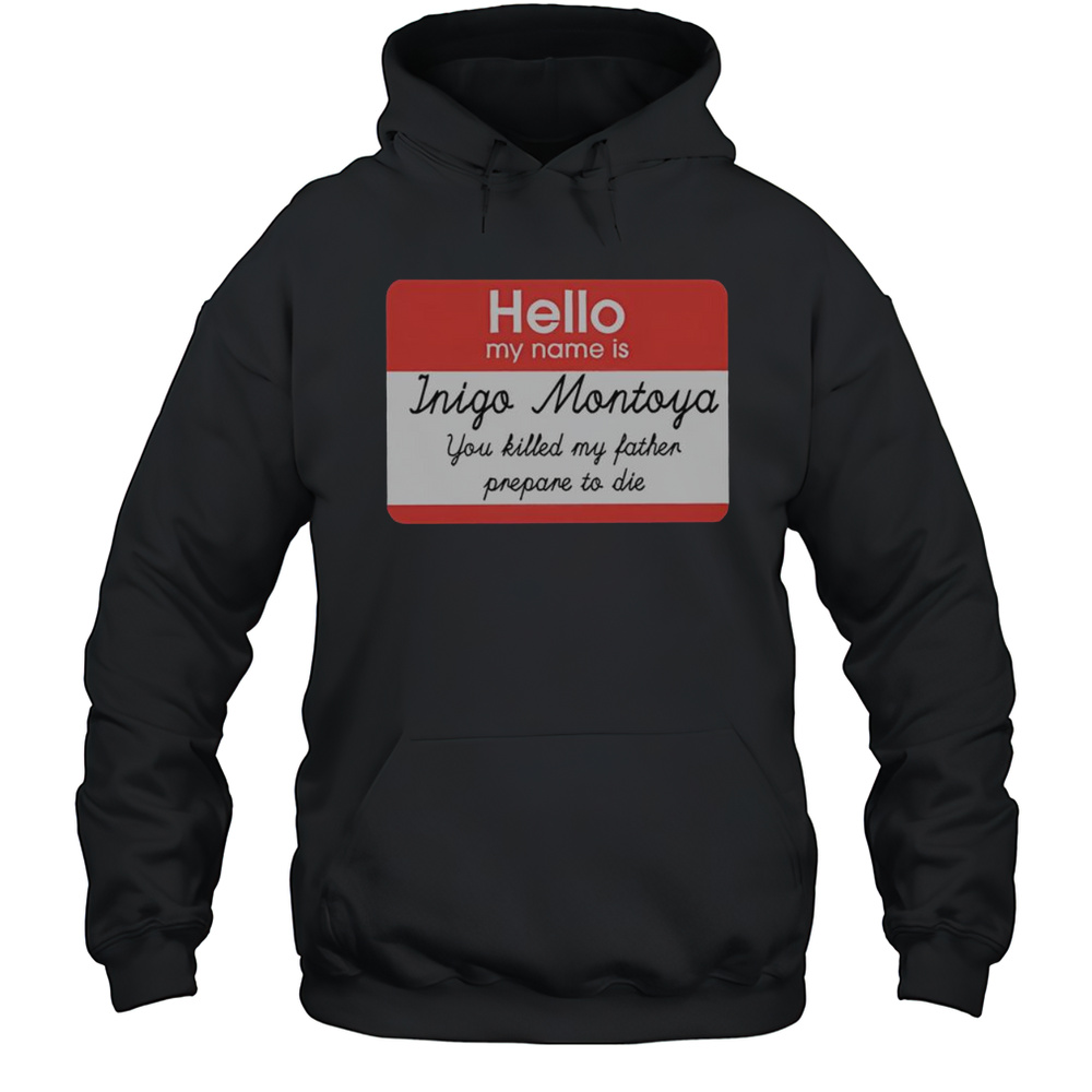 Official Hello My Name Is Inigo Montoya You Killed My Father Prepare To Die  Unisex Hoodie