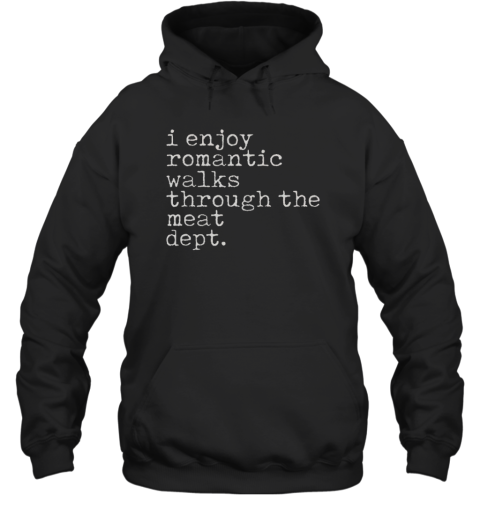 Official I Enjoy Romantic Walks Through The Meat Dept BBQ Lover Unisex Hoodie