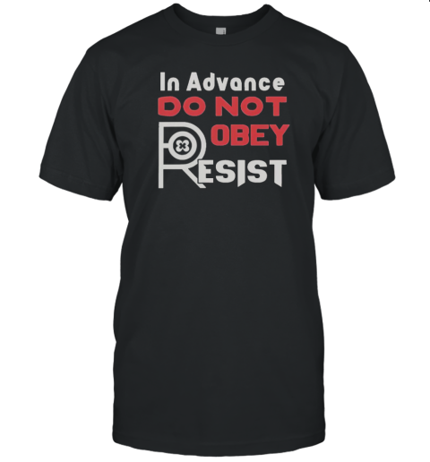 Official In Advance Do Not Robey Resist T-Shirt