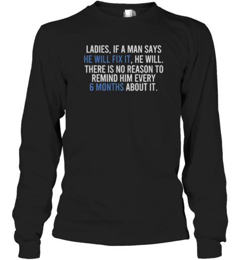 Official Ladies If A Man Says He Will Fix It There Is No Reason To Remind Him Every 6 Months T-Shirt