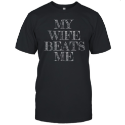 Official My Wife Beats Me Funny Husband T-Shirt