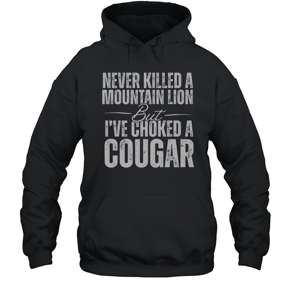 Official Never Killed A Mountain Lion But I'Ve Choked A Cougar  Unisex Hoodie