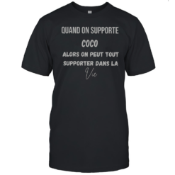 Official Quand On Supporte Coco Alors On Peut Tout Supporter Dans La Vie T-Shirt
