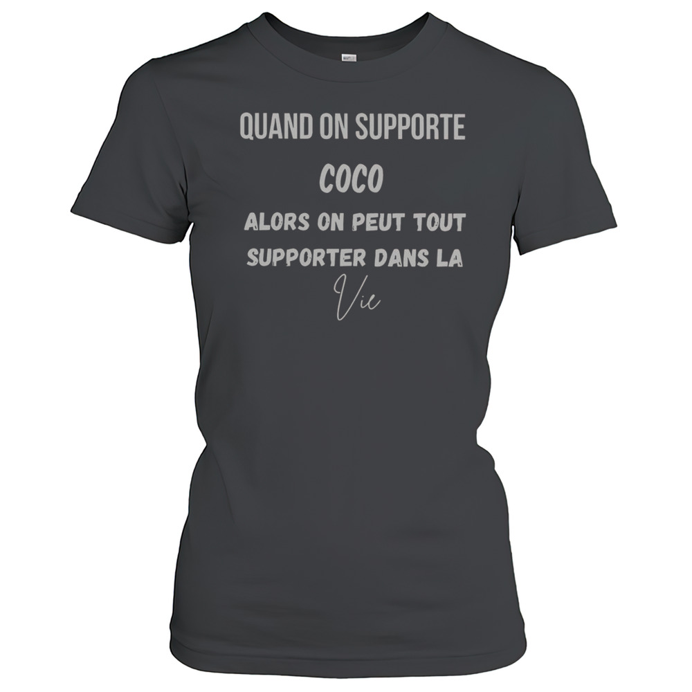 Official Quand On Supporte Coco Alors On Peut Tout Supporter Dans La Vie T-Shirt