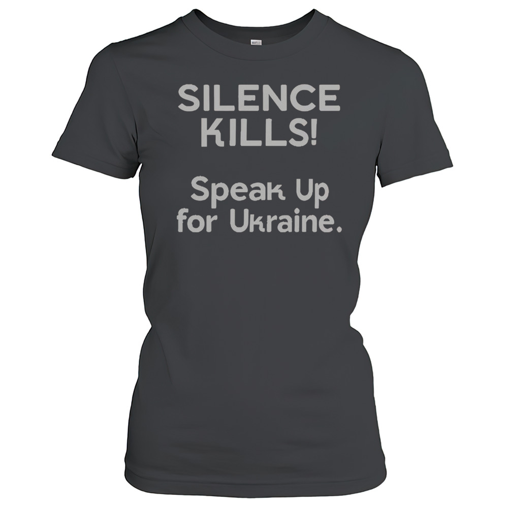 Official Silence Kills Speak Up For Ukraine T-Shirt