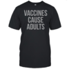 Official Vaccines Cause Adults T-Shirt