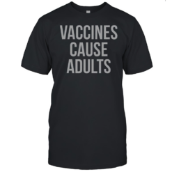 Official Vaccines Cause Adults T-Shirt