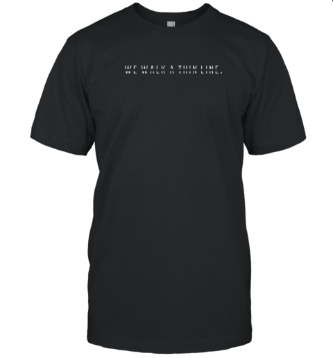 Official We Walk A Thin Line Stencil Text Quote Minimalist T-Shirt