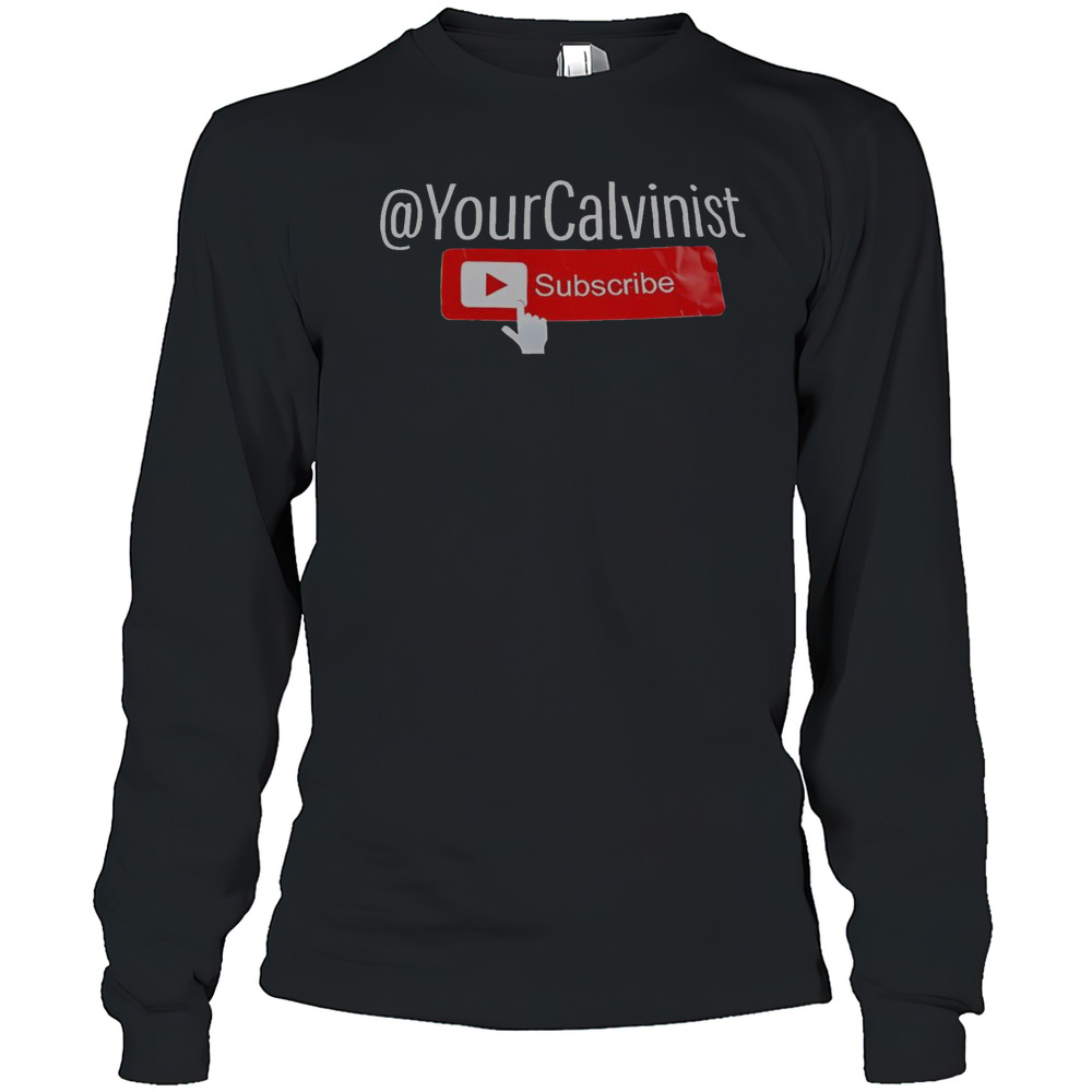 Official Your Calvinist Subscribe Youtube T-Shirt