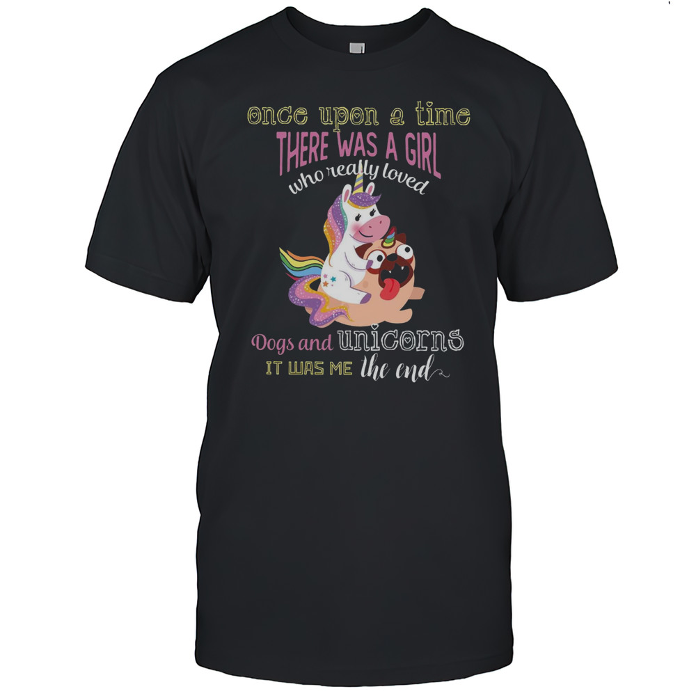 Once Upon A Time There Was A Girl Pug Dog And Unicorn T-Shirt