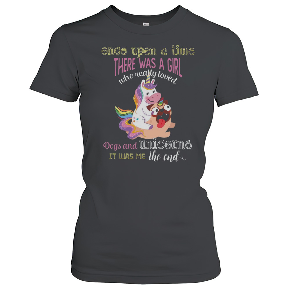 Once Upon A Time There Was A Girl Pug Dog And Unicorn T-Shirt
