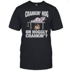 Pig Crankin' Hog Or Hoggly Crankin' T-Shirt
