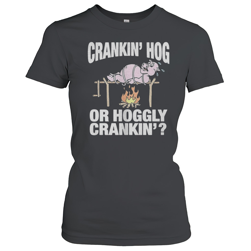Pig Crankin' Hog Or Hoggly Crankin' T-Shirt