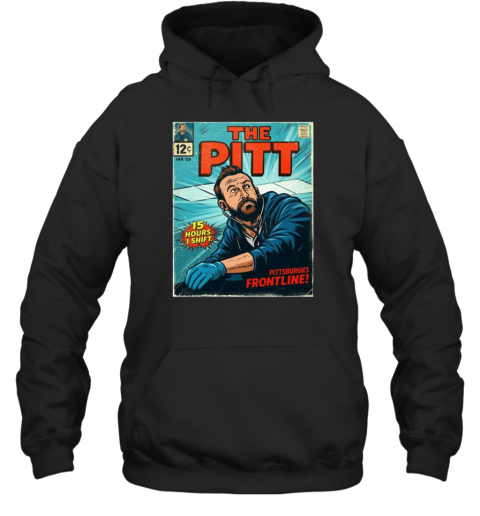 Poster The Pitt 15 Hours 1 Shift Pittsburgh'S Frontline My Alternative January 2025  Unisex Hoodie
