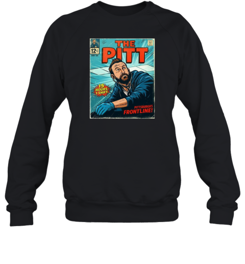 Poster The Pitt 15 Hours 1 Shift Pittsburgh'S Frontline My Alternative January 2025  Unisex Sweatshirt