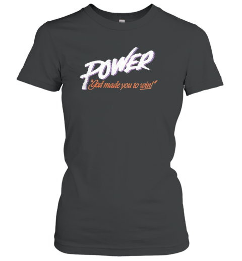 Power God Made You To Win T-Shirt