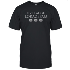 Premium Live Laugh Lorazepam T-Shirt