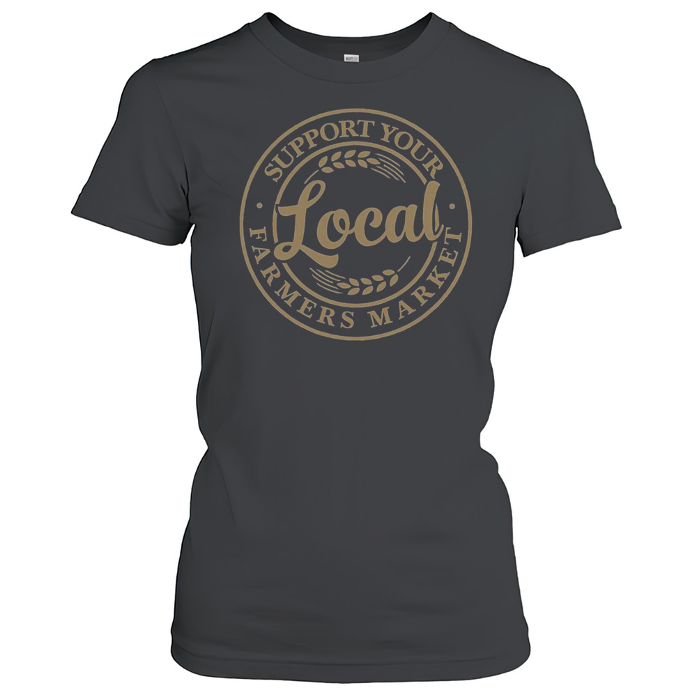 Pretty Support Your Local Farmers Market T-Shirt