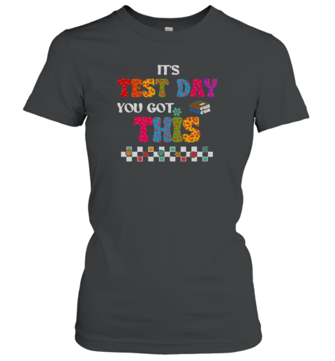 Pretty Testing Motivation Student Teacher It'S Test Day You Got This T-Shirt