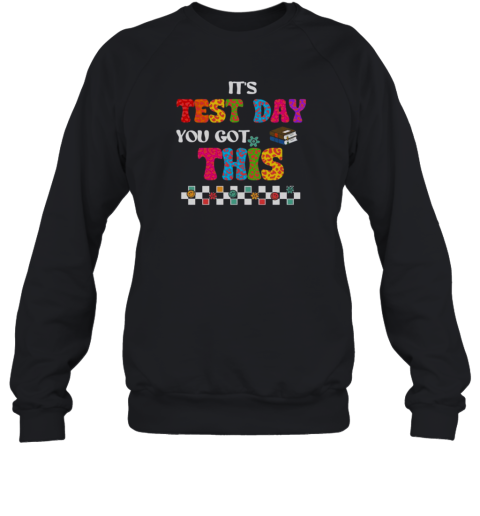 Pretty Testing Motivation Student Teacher It'S Test Day You Got This  Unisex Sweatshirt
