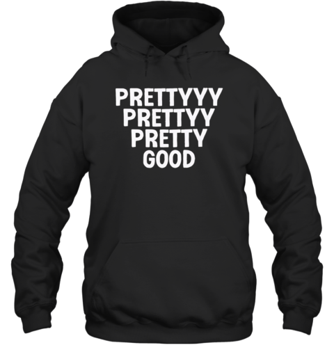 Prettyyy Prettyy Pretty Good  Unisex Hoodie