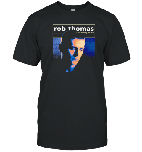 Rob Thomas Something To Be Graphic T-Shirt