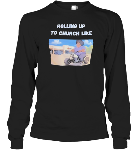 Rolling Up To Church Like T-Shirt
