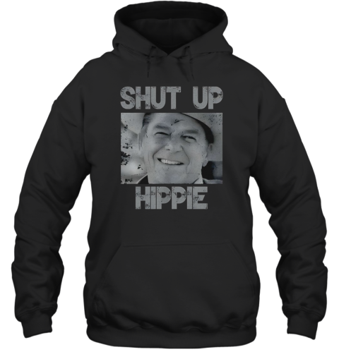 Ronald Reagan Shut Up Hippie Unisex Hoodie