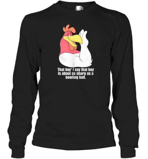 Rooster That Boy Is About As Sharp As A Bowling Ball T-Shirt