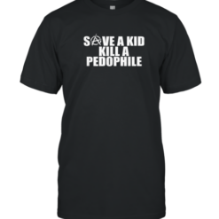 Save A Kid Kill A Pedophile T-Shirt