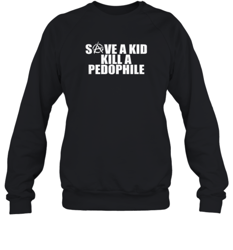 Save A Kid Kill A Pedophile  Unisex Sweatshirt