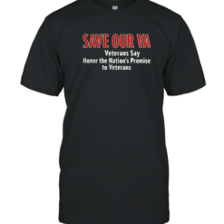 Save Our Va Veterans Say Honor The Nation'S Promise To Veterans T-Shirt