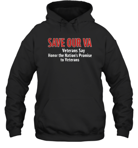 Save Our Va Veterans Say Honor The Nation'S Promise To Veterans  Unisex Hoodie