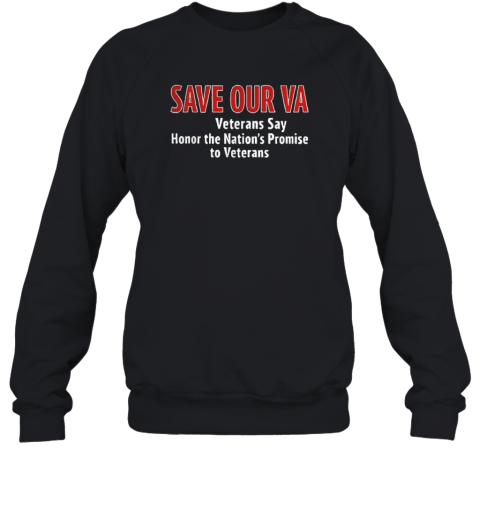 Save Our Va Veterans Say Honor The Nation'S Promise To Veterans  Unisex Sweatshirt