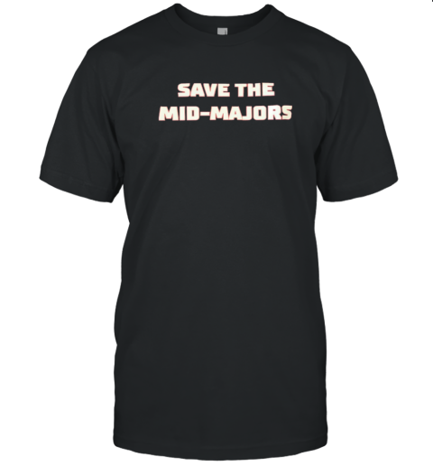Save The Mid Majors T-Shirt