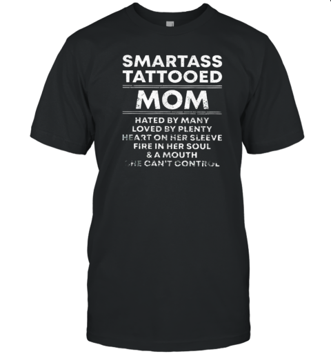 Smartass Tattooed Mom Hated By Many Loved By Plenty T-Shirt