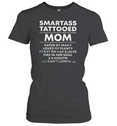 Smartass Tattooed Mom Hated By Many Loved By Plenty T-Shirt