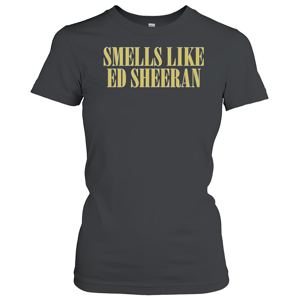 Smells Like Ed Sheeran Funny T-Shirt
