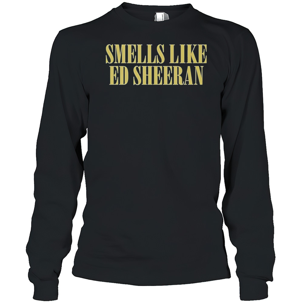Smells Like Ed Sheeran Funny T-Shirt