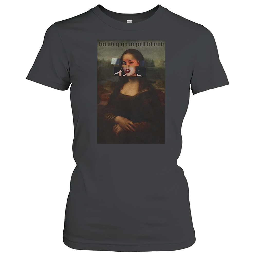 Smoking Mona Lisa Look Into My Eyes And You'Ll Find Beauty T-Shirt