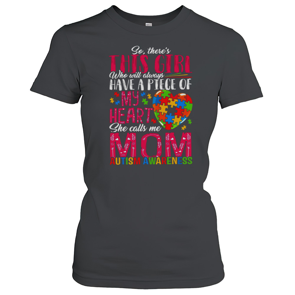 So There'S This Girl Who Will Always Have A Piece Of My Heart Autism Mom T-Shirt