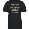 Sorry You Had A Bad Day You Can Touch My Biceps If You Want T-Shirt