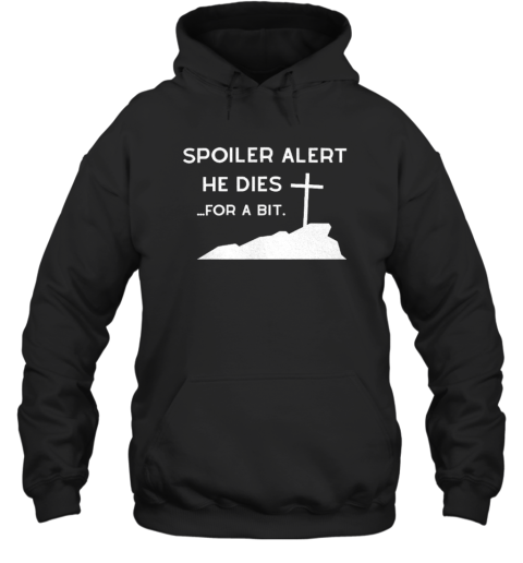 Spoiler Alert He Dies For A Bit  Unisex Hoodie
