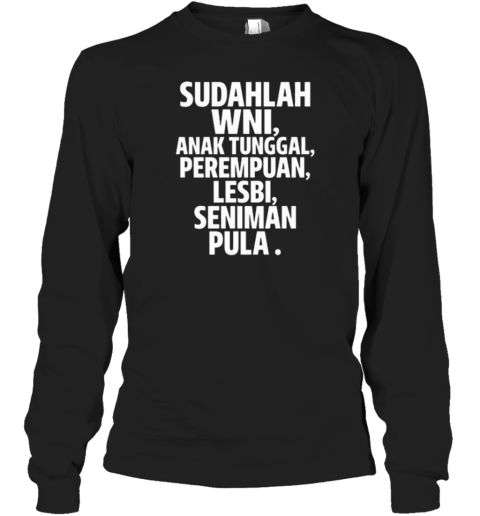 Sudahlah Wni Anak Tunggal Perempuan Lesbi Seniman Pula T-Shirt