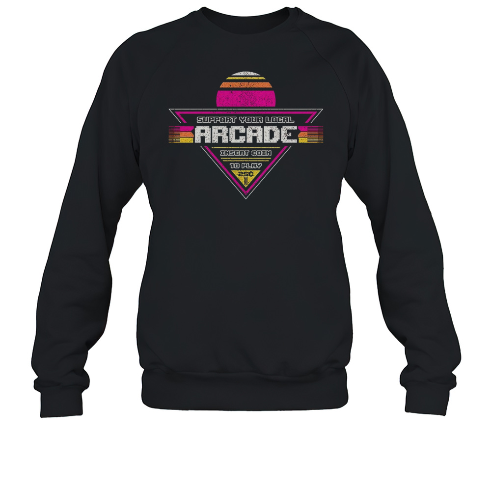 Support Your Local Arcade Insert Coin To Play Vintage  Unisex Sweatshirt