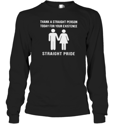 Thank A Straight Person Today For Your Existence T-Shirt